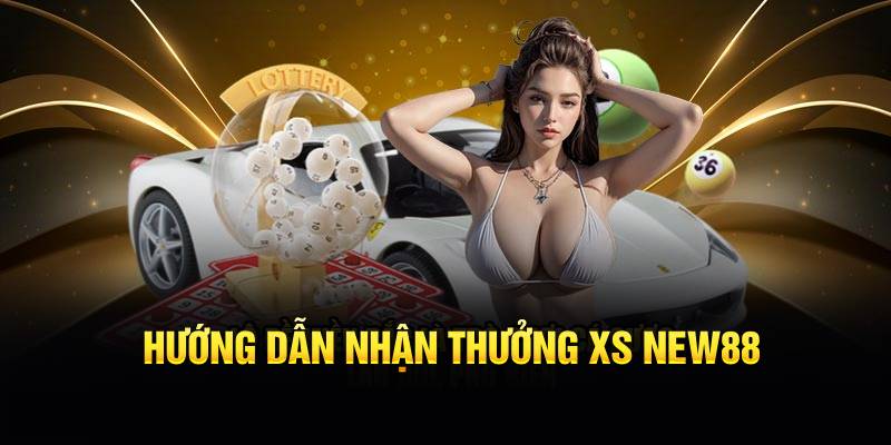 Hướng dẫn nhận thưởng XS NEW88