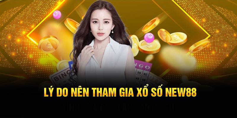 Lý do nên tham gia xổ số NEW88