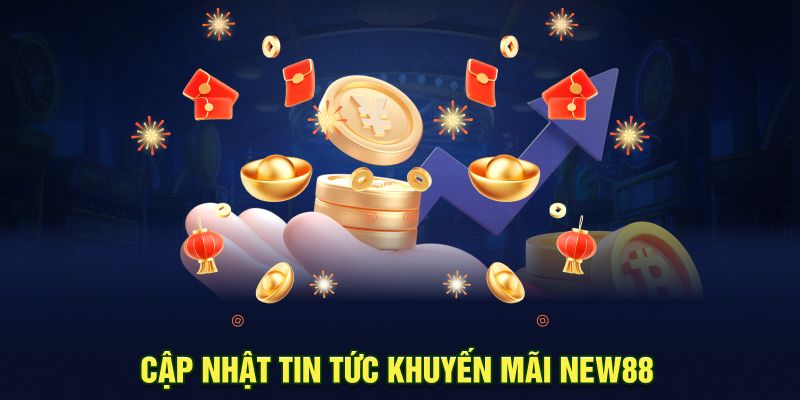 Cập nhật thông tin khuyến mãi New88 
