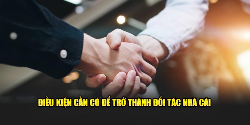 Điều kiện cần có để trở thành đối tác nhà cái