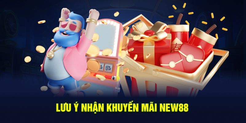Lưu ý nhận khuyến mãi New88