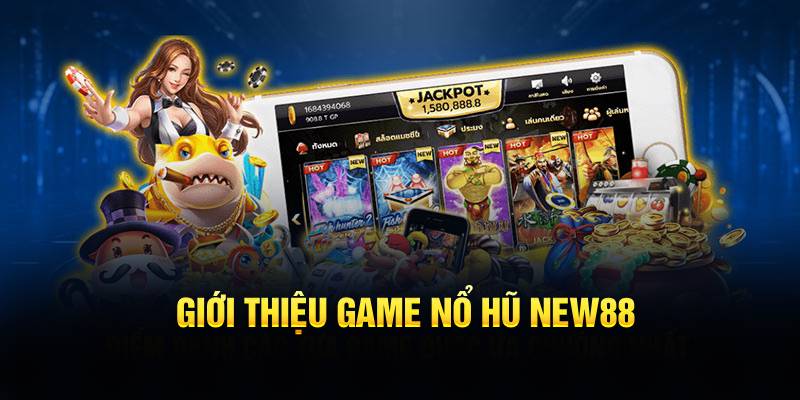 Giới thiệu game nổ hũ NEW88