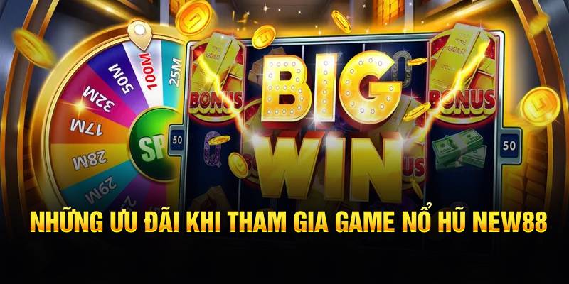 Những ưu đãi khi tham gia game nổ hũ NEW88
