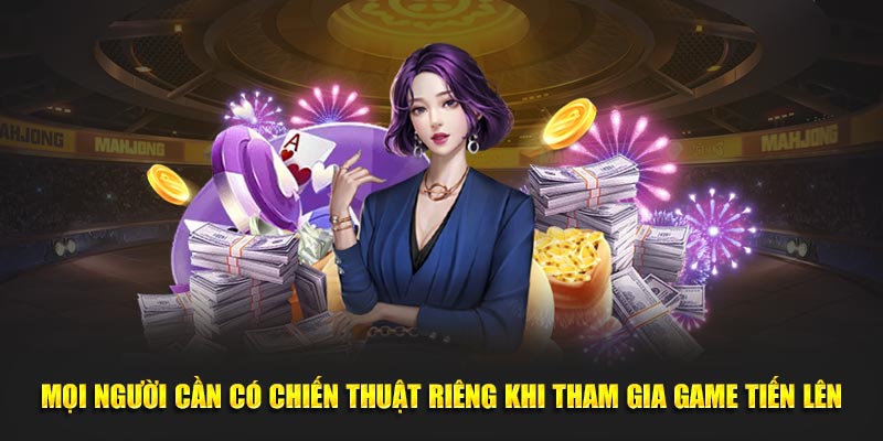 Mọi người cần có chiến thuật riêng khi tham gia game tiến lên