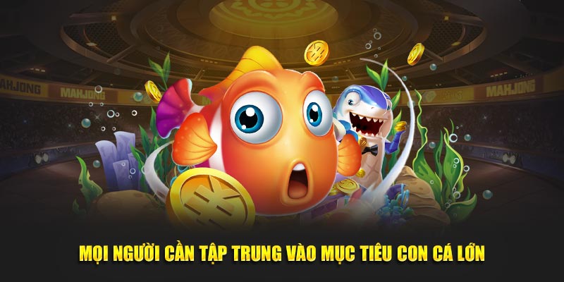 Mọi người cần tập trung vào mục tiêu con boss lớn
