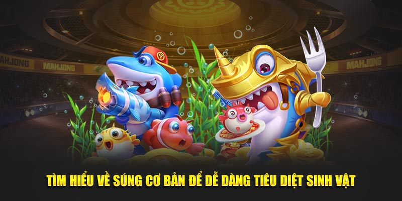 Tìm hiểu về súng cơ bản để dễ dàng tiêu diệt sinh vật